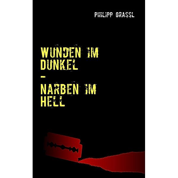 Wunden im Dunkel - Narben im Hell, Philipp Grassl