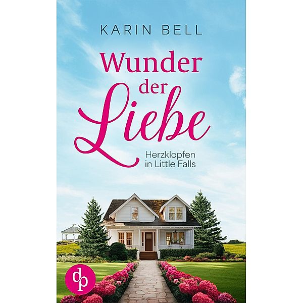 Wunder der Liebe / Herzklopfen in Little Falls-Reihe Bd.3, Karin Bell