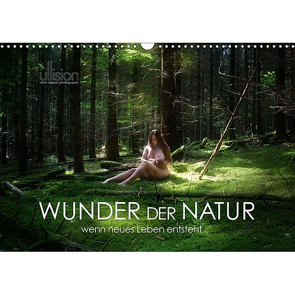 WUNDER DER NATUR - wenn neues Leben entsteht (Wandkalender 2021 DIN A3 quer), Ulrich Allgaier (www.ullision.com)