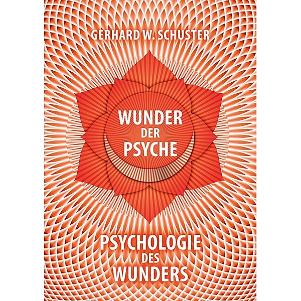 Wunder der Psyche - Psychologie des Wunders, Gerhard W. Schuster