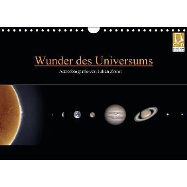 Wunder des Universums - Astrofotografie von Julian Zoller (Wandkalender 2015 DIN A4 quer), Julian Zoller