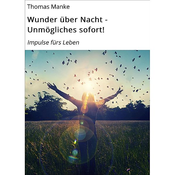 Wunder über Nacht - Unmögliches sofort!, Thomas Manke