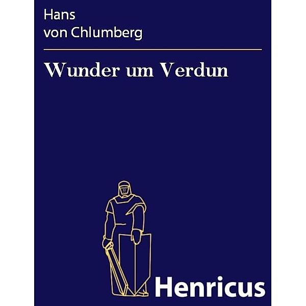 Wunder um Verdun, Hans von Chlumberg