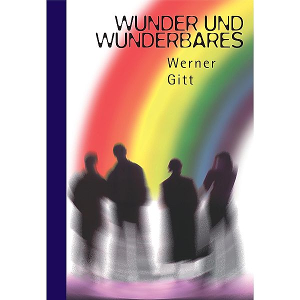 Wunder und Wunderbares, Werner Gitt