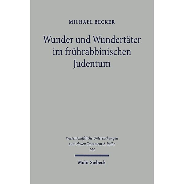 Wunder und Wundertäter im frührabbinischen Judentum, Michael Becker