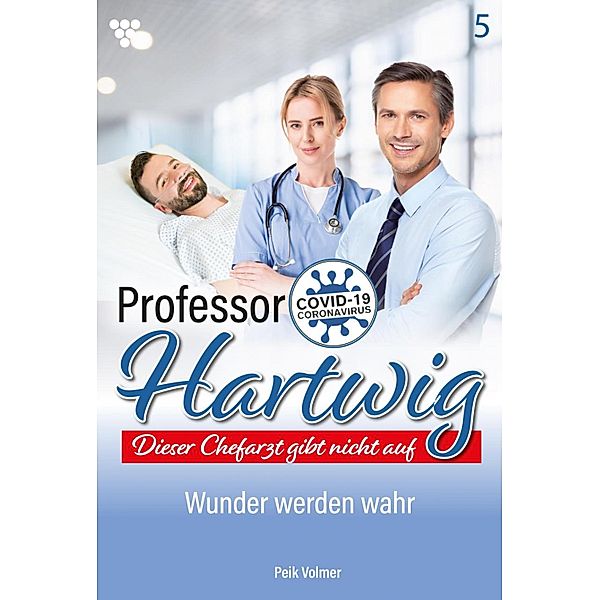 Wunder werden wahr / Professor Hartwig Bd.5, Peik Volmer