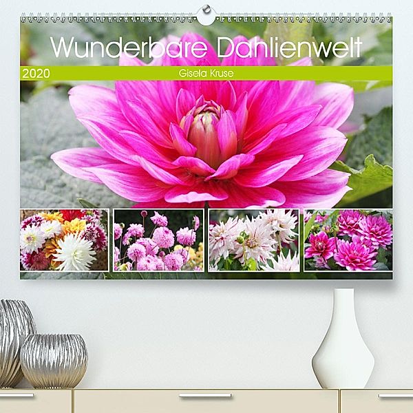 Wunderbare Dahlienwelt(Premium, hochwertiger DIN A2 Wandkalender 2020, Kunstdruck in Hochglanz), Gisela Kruse