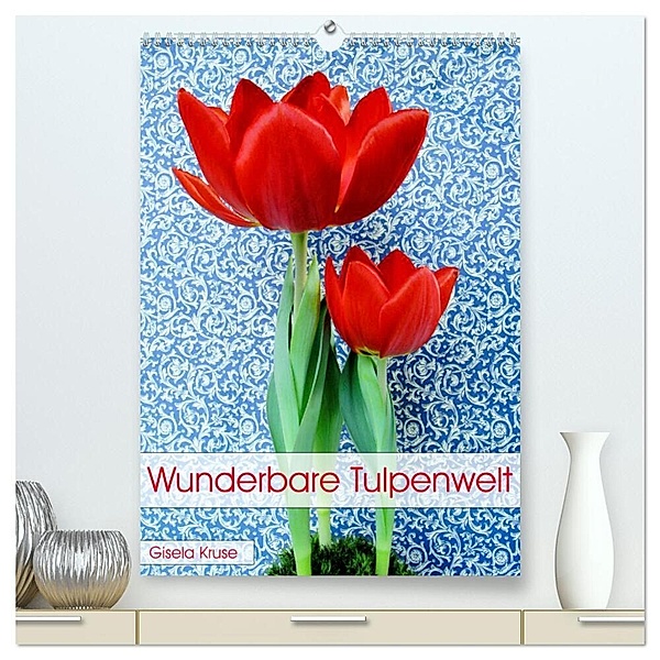 Wunderbare Tulpenwelt (hochwertiger Premium Wandkalender 2024 DIN A2 hoch), Kunstdruck in Hochglanz, Gisela Kruse