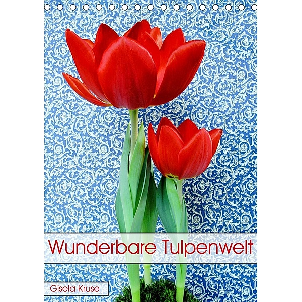 Wunderbare Tulpenwelt (Tischkalender 2021 DIN A5 hoch), Gisela Kruse