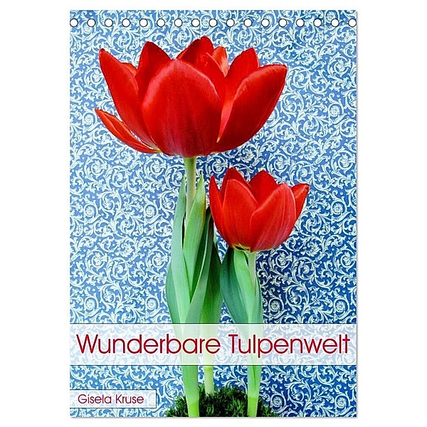 Wunderbare Tulpenwelt (Tischkalender 2024 DIN A5 hoch), CALVENDO Monatskalender, Gisela Kruse