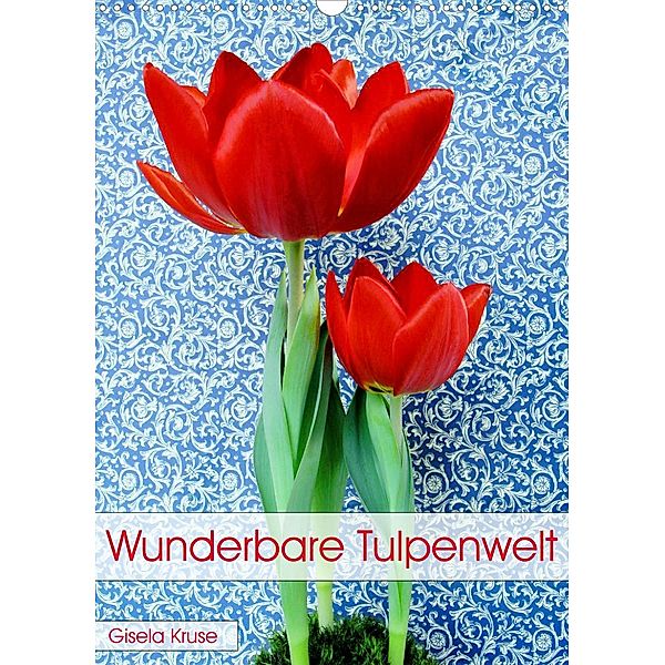 Wunderbare Tulpenwelt (Wandkalender 2023 DIN A3 hoch), Gisela Kruse