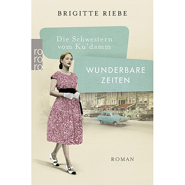 Wunderbare Zeiten / Die Schwestern vom Ku'damm Bd.2, Brigitte Riebe