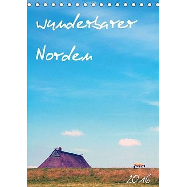 wunderbarer Norden (Tischkalender 2016 DIN A5 hoch)