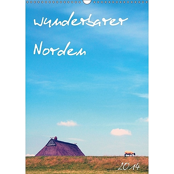 wunderbarer Norden (Wandkalender 2014 DIN A3 hoch)