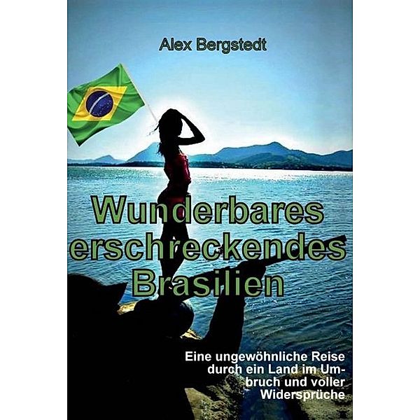 Wunderbares erschreckendes Brasilien, Alex Bergstedt