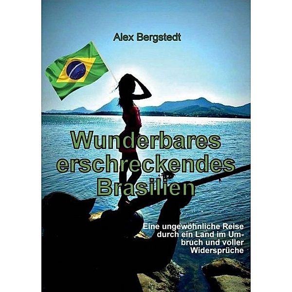 Wunderbares erschreckendes Brasilien, Alex Bergstedt