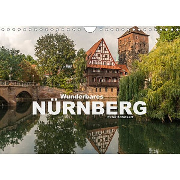 Wunderbares Nürnberg (Wandkalender 2022 DIN A4 quer), Peter Schickert