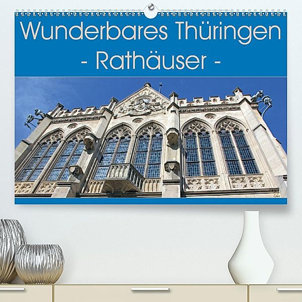 Wunderbares Thüringen - Rathäuser (Premium, hochwertiger DIN A2 Wandkalender 2020, Kunstdruck in Hochglanz)