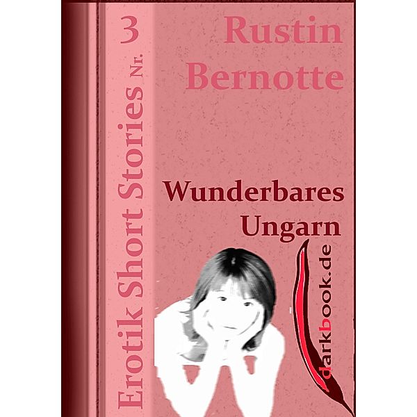 Wunderbares Ungarn / Erotik Short Stories, Rustin Bernotte