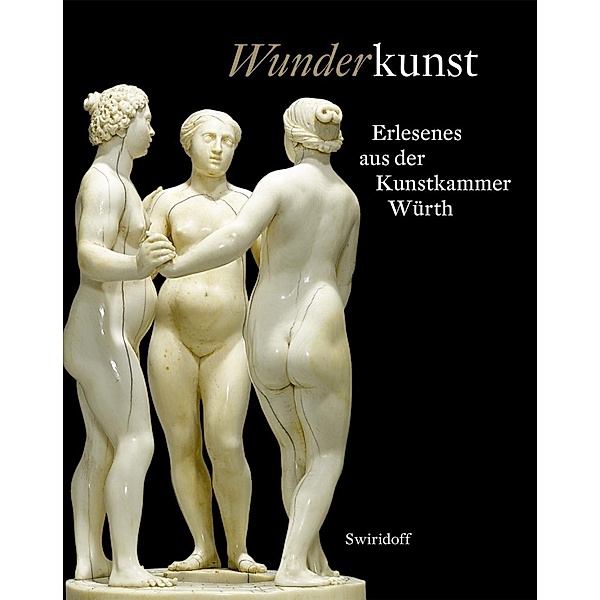 Wunderkunst, Christoph Becker, Volker Himmelein, Elisabeth Resmann, C. Sylvia Weber, Maria Würth