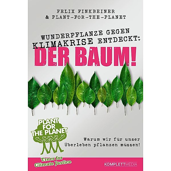 Wunderpflanze gegen Klimakrise entdeckt: Der Baum!, Felix Finkbeiner, Plant-for-the-Planet