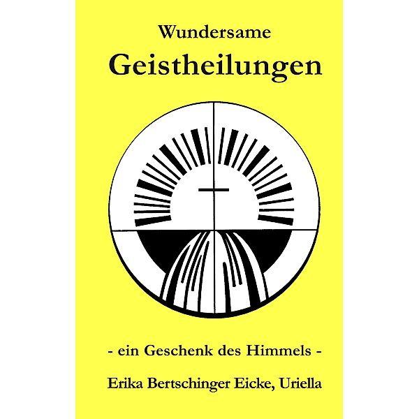 Wundersame Geistheilungen, Uriella Erika Bertschinger Eicke