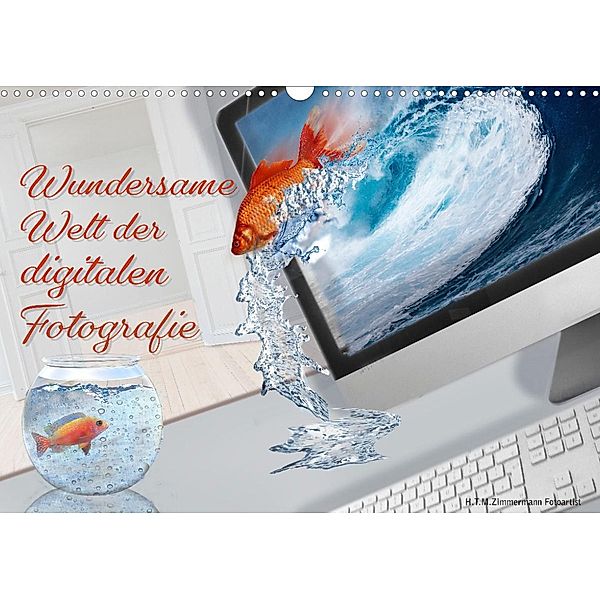 wundersame Welt der digitalen Fotografie (Wandkalender 2022 DIN A3 quer), H.T.Manfred Zimmermann