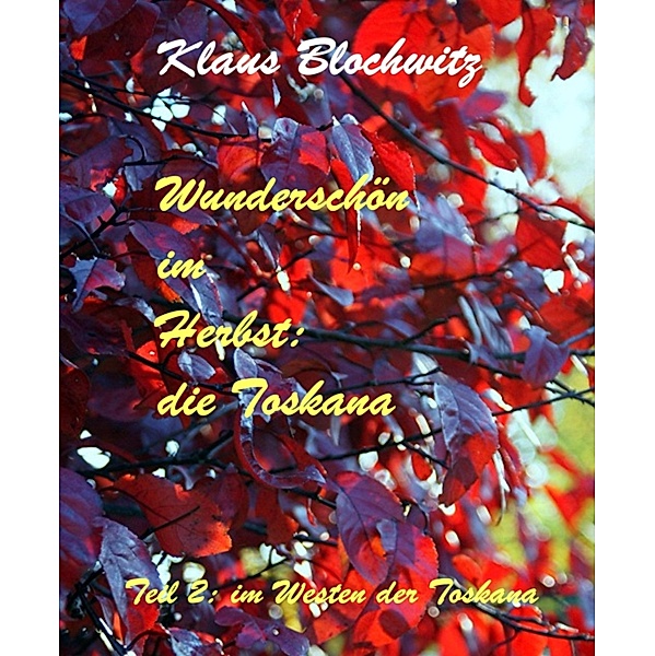 Wunderschön im Herbst:     die Toskana, Klaus Blochwitz