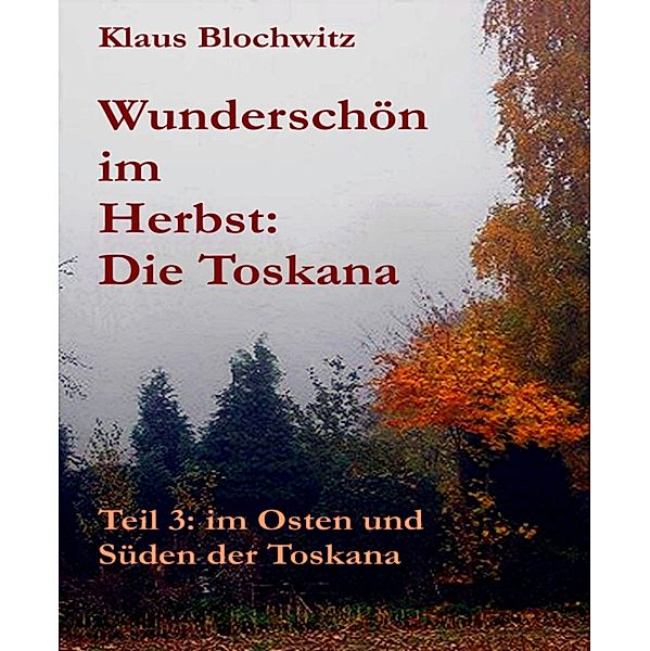 Wunderschön im Herbst: die Toskana, Klaus Blochwitz