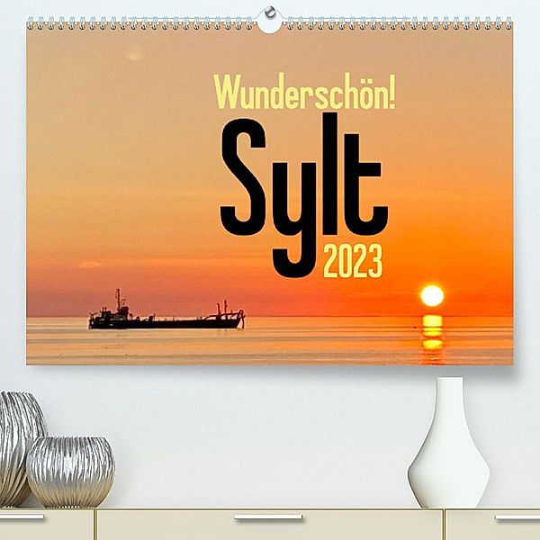 Wunderschön! Sylt 2023 (Premium, hochwertiger DIN A2 Wandkalender 2023, Kunstdruck in Hochglanz), Tobias Busch