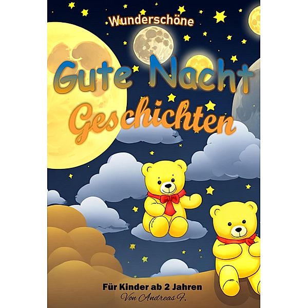 Wunderschöne Gute Nacht Geschichten, Andreas F.