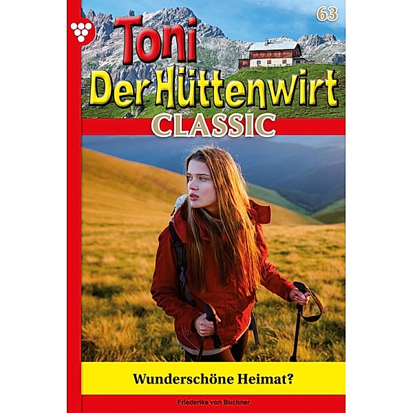 Wunderschöne Heimat? / Toni der Hüttenwirt Classic Bd.63, Friederike von Buchner