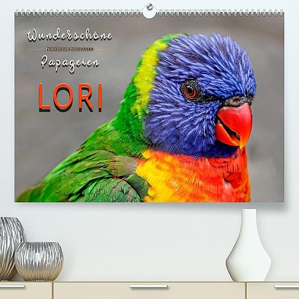 Wunderschöne Papageien - Lori (Premium, hochwertiger DIN A2 Wandkalender 2023, Kunstdruck in Hochglanz), Peter Roder