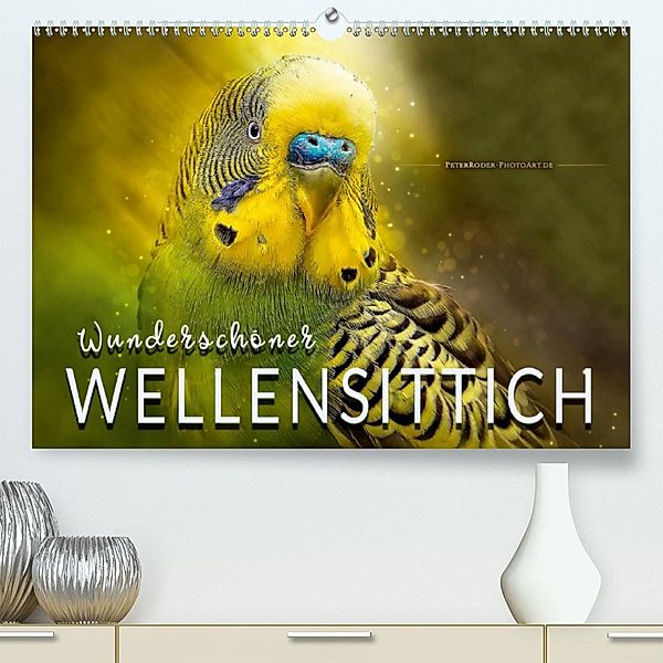 Wunderschöner Wellensittich(Premium, hochwertiger DIN A2 Wandkalender 2020, Kunstdruck in Hochglanz), Peter Roder