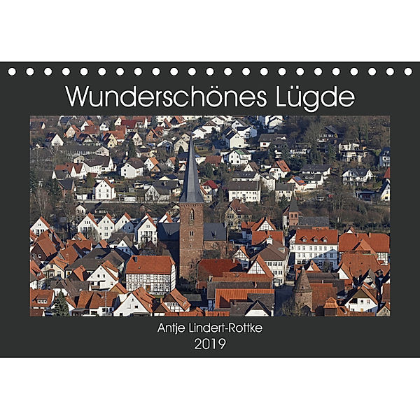 Wunderschönes Lügde (Tischkalender 2019 DIN A5 quer), Antje Lindert-Rottke