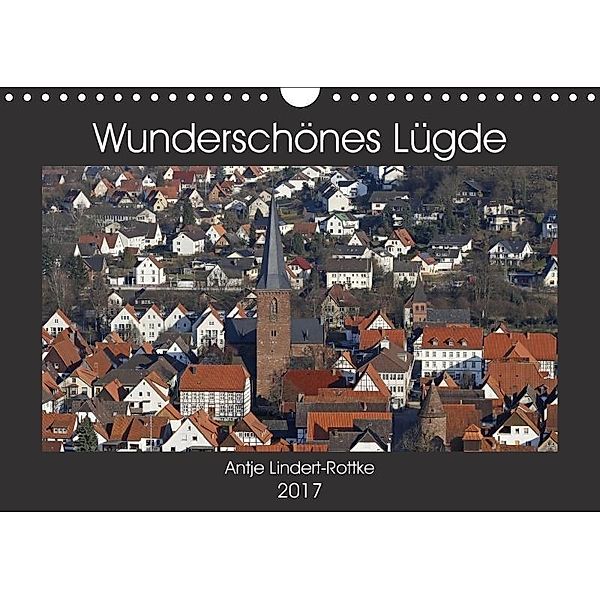 Wunderschönes Lügde (Wandkalender 2017 DIN A4 quer), Antje Lindert-Rottke