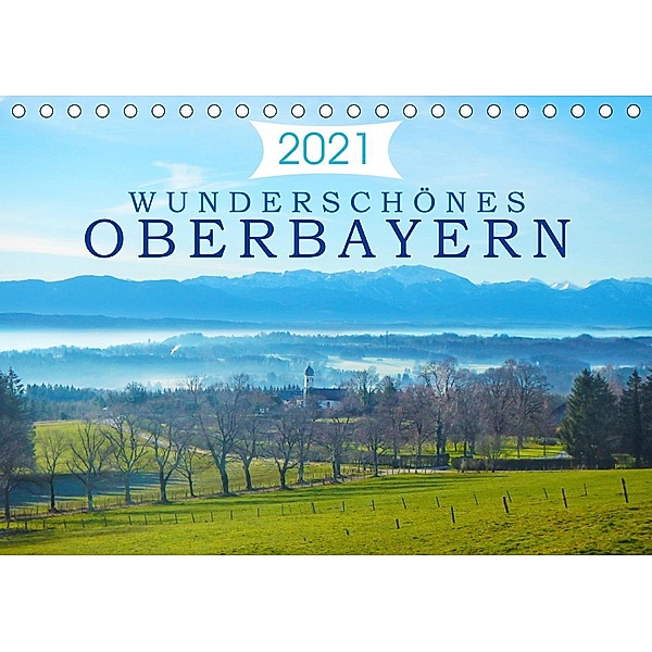 Wunderschönes Oberbayern (Tischkalender 2021 DIN A5 quer), Alexandra Kurz