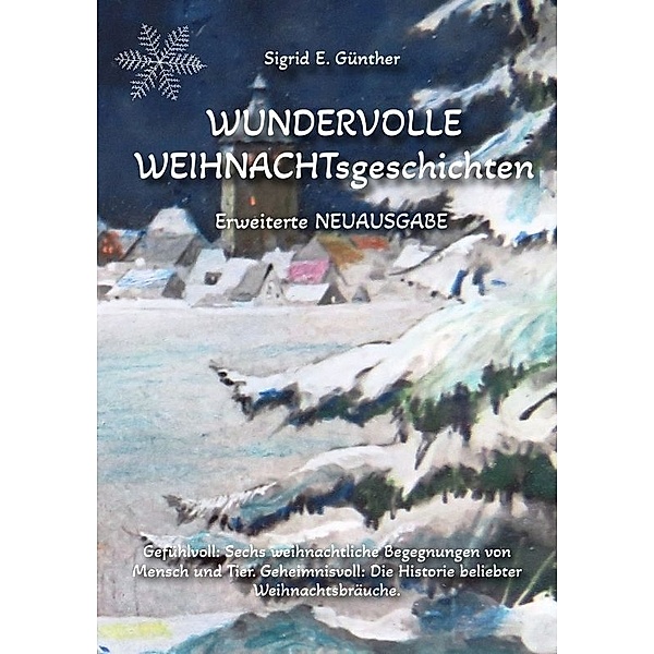 WUNDERVOLLE WEIHNACHTsgeschichten - Erweiterte NEUAUSGABE - Ein Buch über Tierliebe und Tierschutz, eingebettet in den Zauber der Weihnacht, Sigrid E. Günther