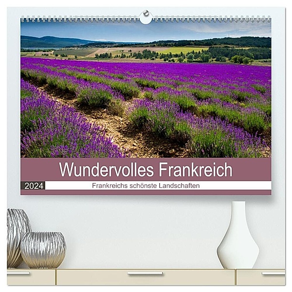 Wundervolles Frankreich (hochwertiger Premium Wandkalender 2024 DIN A2 quer), Kunstdruck in Hochglanz, Tanja Voigt