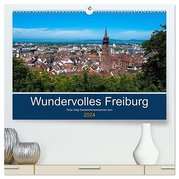 Wundervolles Freiburg (hochwertiger Premium Wandkalender 2024 DIN A2 quer), Kunstdruck in Hochglanz, Tanja Voigt