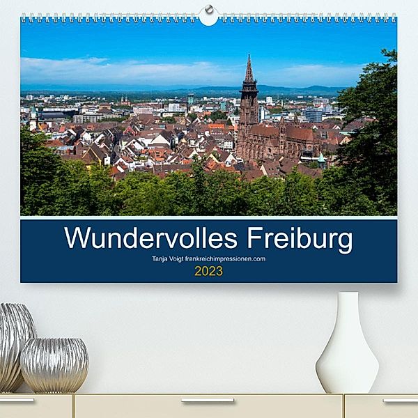 Wundervolles Freiburg (Premium, hochwertiger DIN A2 Wandkalender 2023, Kunstdruck in Hochglanz), Tanja Voigt