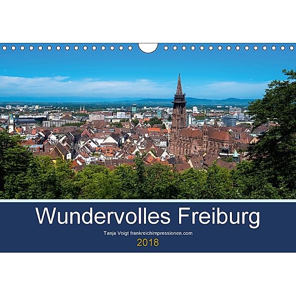 Wundervolles Freiburg (Wandkalender 2018 DIN A4 quer), Tanja Voigt