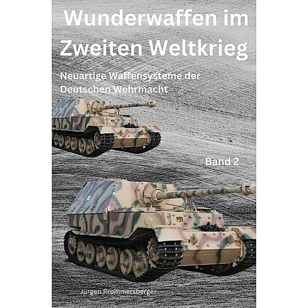 Wunderwaffen des Zweiten Weltkriegs - Band 2, Jürgen Prommersberger