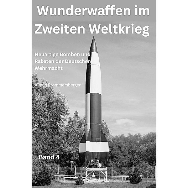 Wunderwaffen im Zweiten Weltkrieg - Band 4, Jürgen Prommersberger