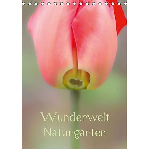 Wunderwelt Naturgarten (Tischkalender 2016 DIN A5 hoch), Erwin Renken