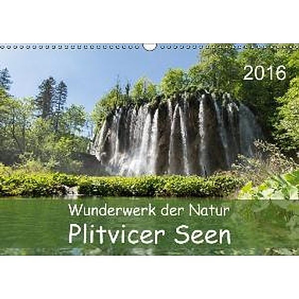 Wunderwerk der Natur: Plitvicer Seen (Wandkalender 2016 DIN A3 quer), Andre Hauschild
