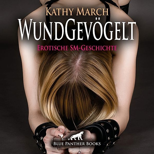 WundGevögelt | Erotik Audio SM-Story | Erotisches SM-Hörbuch Audio CD,1 Audio-CD, Kathy March