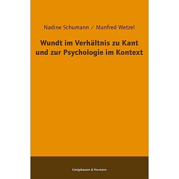 Wundt im Verhältnis zu Kant und zur Psychologie im Kontext, Nadine Schumann, Manfred Wetzel