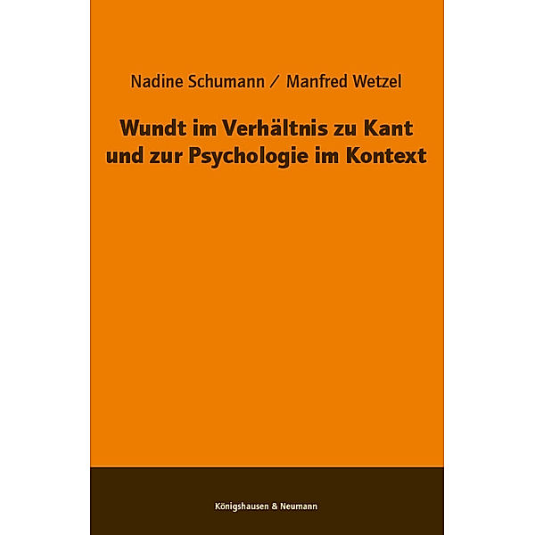 Wundt im Verhältnis zu Kant und zur Psychologie im Kontext, Nadine Schumann, Manfred Wetzel