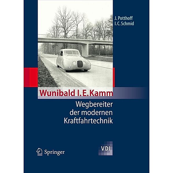 Wunibald I. E. Kamm - Wegbereiter der modernen Kraftfahrtechnik / VDI-Buch, Jürgen Potthoff, Ingobert C. Schmid